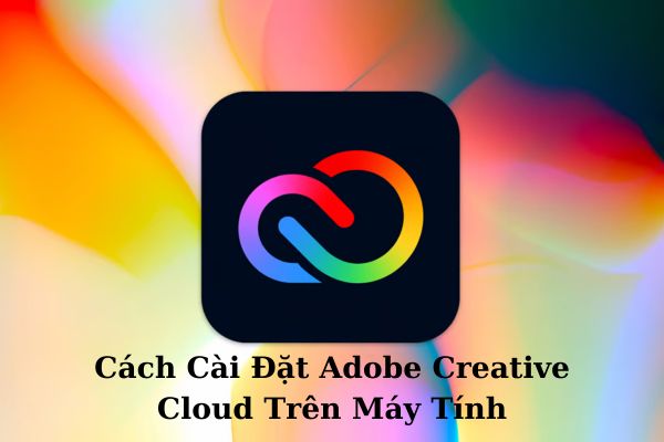 Cách Cài Đặt Adobe Creative Cloud Trên Máy Tính